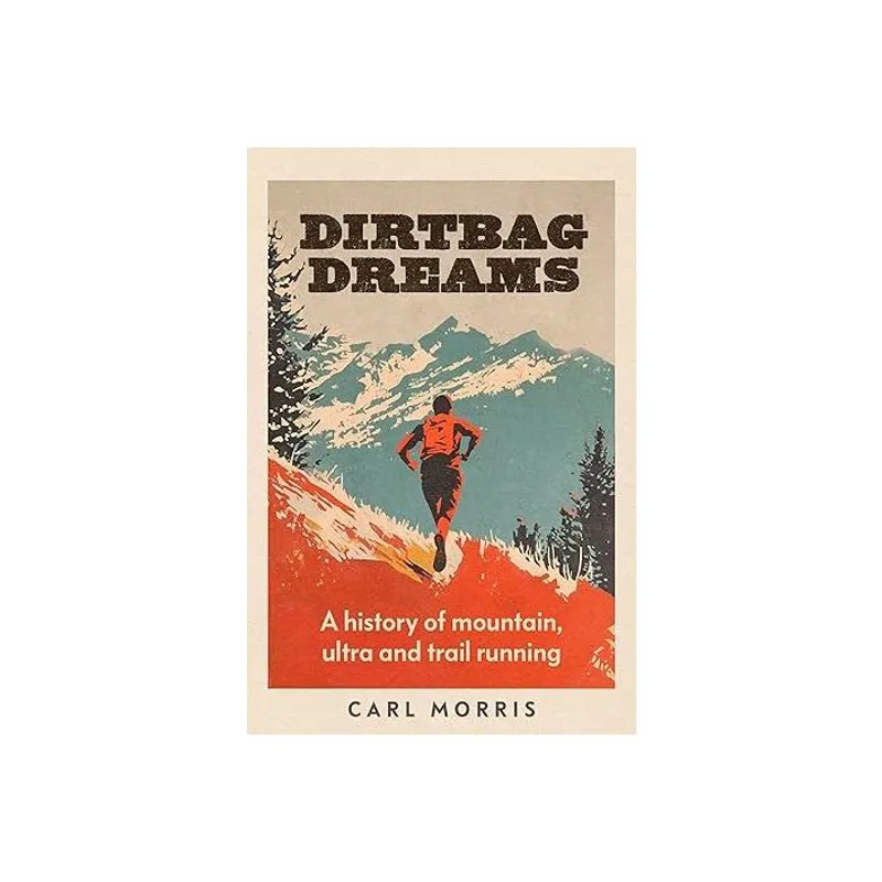 Dirtbag Dreams - A History of Mountain Ultra and Trail Running
